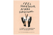 Feel Something, Make Something (Signed Copy)