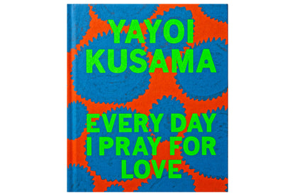 Yayoi Kusama: Every Day I Pray For Love