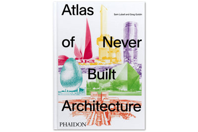 Atlas of Never-Built Architecture