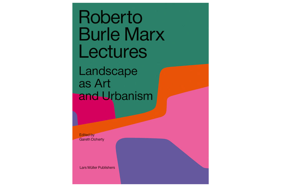 Lars Müller Publishers - Roberto Burle Marx Lectures: Landscape as Art and Urbanism - St. Louis Art Supply